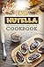 Easy Nutella Cookbook: 50 Unique and Easy Nutella Recipes (Nutella Recipes, Nutella Cookbook, Nutella Ideas, Easy Nutella Snacks Book 1)