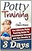 Potty Training: The Ultimate Potty Training Guide To Decompress Yourself and See Results In 3 Days