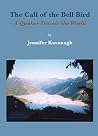 Call of the Bell Bird: A Quaker travels the world Call of the Bell Bird: A Quaker travels the world
