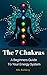 The 7 Chakras A Beginners Guide To Your Energy System