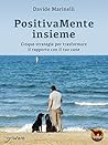 PositivaMente insieme: Cinque strategie per trasformare il rapporto con il tuo cane (Noi animali - goWare) (Italian Edition) PositivaMente insieme: Cinque strategie per trasformare il rapporto con il tuo cane (Noi animali - goWare) (Italian Edition)