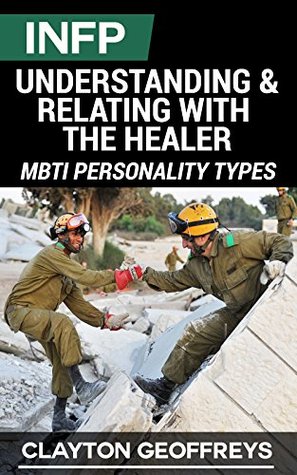 INFP: Understanding & Relating with the Healer (MBTI Personality Types Books)