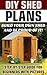 DIY Shed Plans: Build Your Own Shed And Be Proud Of It! Step-by-Step Guide For Beginners With Pictures: (Woodworking Basics, DIY Shed, Woodworking Projects, ... DIY Sheds, Chicken Coop Designs Book 2)