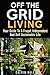 Off the Grid Living: Your Guide To A Frugal, Independent And Self Sustainable Life (Homesteading & Preppers Guide)