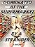 Dominated At The Supermarket By A Stranger: The Alpha Male Encounter