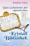 Das Geheimnis der Atlantischen Kristallbibliothek by Karin Tag
