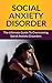Social Anxiety: The Ultimate Guide To Overcoming Social Anxiety Disorders, Panic Attacks And Shyness For Life (Anxiety Disorder, Social Anxiety Treatment, ... Anxiety Cure, Social Anxiety Solution)