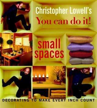Christopher Lowell's You Can Do It! Small Spaces: Decorating to Make Every Inch Count (Hardcover)