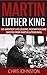 Martin Luther King: 101 Greatest Life Lessons, Inspiration and Quotes From Martin Luther King (Personal Development, Inspirational Books, Martin Luther King Biography)