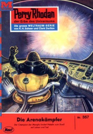 Perry Rhodan 357: Die Arenakämpfer: Perry Rhodan-Zyklus "M 87" (Perry Rhodan-Erstauflage) (German Edition)
