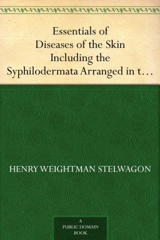 Essentials of Diseases of the Skin Including the Syphilodermata Arranged in the Form of Questions and Answers Prepared Especially for Students of Medicine (Kindle Edition)