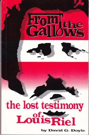 From the Gallows: The Lost Testimony of Louis Riel (Paperback)