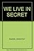 WE LIVE IN SECRET