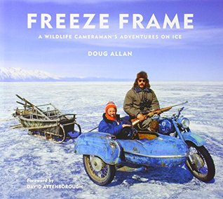 Freeze Frame: A Wildlife Cameraman's Adventures on Ice (Hardcover)