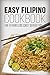 Easy Filipino Cookbook (Filipino Cooking, Filipino Recipes, Filipino Cookbook, Filipino Cuisine, Filipino Food 1)