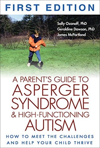 A Parent's Guide to Asperger Syndrome and High-Functioning Autism: How to Meet the Challenges and Help Your Child Thrive (Paperback)