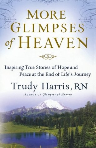 More Glimpses of Heaven: Inspiring True Stories of Hope and Peace at the End of Life's Journey (Paperback)