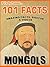 101 Facts... Mongols for Kids - Mongol Empire Book for Children (101 History Facts for Kids 13)