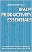 2015 iPad® Productivity Essentials - 6th Edition: How to get efficient with your iPad, Evernote® and GTD®