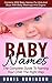 Baby Names: The Complete Guide To Naming Your Child The Right Way – Contains 5000 Baby Names For Girls And Boys With Baby Meanings And Origins (Baby Names With Meanings, Baby Names, Baby Names 2015)