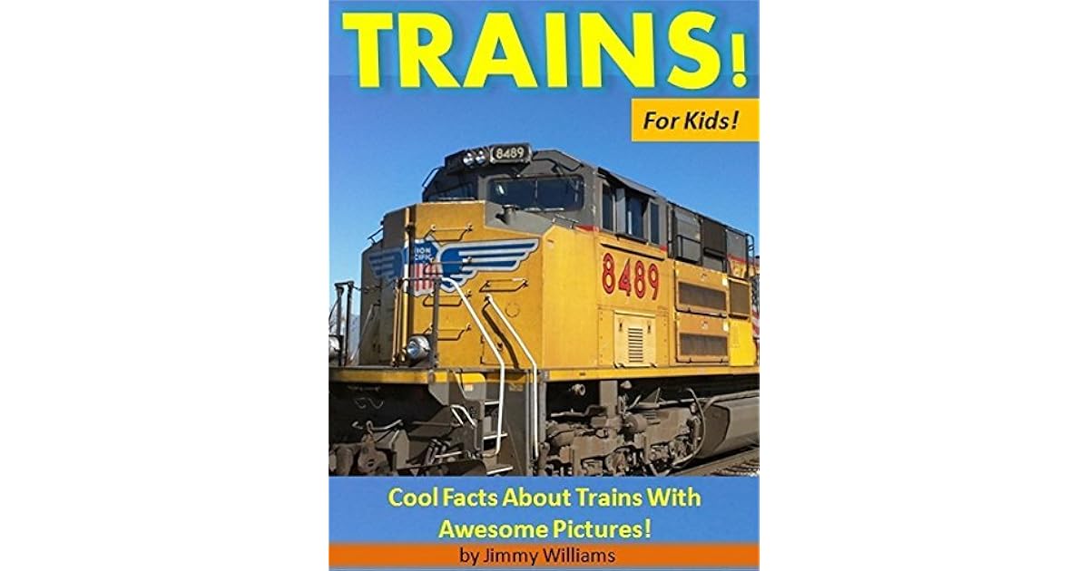 Trains! For Kids!: Cool Facts About Trains with Awesome Pictures! by ...