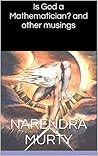 Is God a Mathematician? and other musings Is God a Mathematician? and other musings