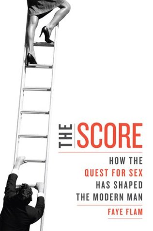 The Score: How the Quest for Sex has Shaped the Modern Man (Hardcover)