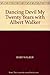 Dancing Devil : My Twenty Years with Albert Walker