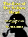 The Case of the Yellow Hand: "A Sherlock Holmes Story" (Baker Street Universe Book 1)