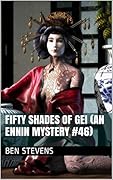 Fifty Shades of Gei: An Ennin Mystery #46