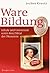 Ware Bildung: Schule und Universität unter dem Diktat der Ökonomie (German Edition)