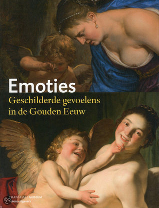 Emoties. Geschilderde gevoelens in de Gouden Eeuw