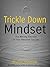 Trickle Down Mindset: The Missing Element In Your Personal Success