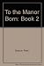 To the Manor Born: Book 2