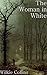 The Woman in White : And 5 Other Thrilling Books by Wilkie Collins (Illustrated)