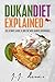 Dukan Diet: Dukan Diet Explained: The Ultimate Guide to Win the War Against Overweight (7-day Meal Plan included)
