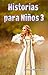 Libro para niños: Historias para Niños 3: Libro infantil - Libro para niños - Libro en Español (HISTORIAS MARAVILLOSAS PARA NIÑOS) (Spanish Edition)