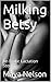 Milking Betsy: An Erotic Lactation Story (Erotic Milking Stories Book 1)