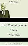 Book cover for Total Commitment to Christ: What Is It?: A Call to a Radical Faith