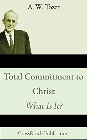 Total Commitment to Christ: What Is It?: A Call to a Radical Faith