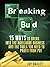 Breaking Bud: 15 Ways To Break Into The Marijuana Business And The Tools You Need To Profit From Pot
