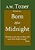 Born After Midnight by A.W. Tozer Born After Midnight by A.W. Tozer