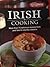 Irish Cooking: More Than 75 Delicious Recipes from Pub Fare to Country Classics