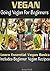 VEGAN: Vegan Lifestyle, and Vegan Diet, For Beginners includes Vegan Recipes