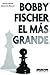 Bobby Fischer el más grande (Spanish Edition)