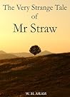 The Very Strange Tale of Mr. Straw