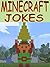 MINECRAFT: Minecraft Jokes For Kids: Minecraft - Minecraft Jokes For Kids - Minecraft Jokes - Minecraft Games - Minecraft Comics - Minecraft Books - Free