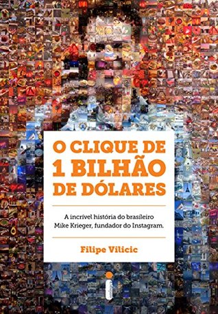 O clique de 1 bilhão de dólares: A incrível história do brasileiro Mike Krieger, fundador do Instagram (Portuguese Edition)