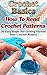 Crochet Basics: How To Read Crochet Patterns. 30 Easy Steps For Getting Started Your Crochet Project: ( Learn to Read Crochet Patterns, Charts, and Graphs, ... Tunisian Crochet, Toymaking Book 1)