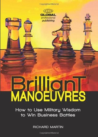 Brilliant Manoeuvres: How to Use Military Wisdom to Win Business Battles (Hardcover)